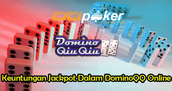 Keuntungan Jackpot Dalam Permainan DominoQQ Online